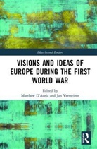 Matthew Vermeiren D''''auria, Jan D''''auria Vermeiren, Matthew D’Auria, Matthew D'Auria, D'Auria Matthew, Jan Vermeiren... - Visions and Ideas of Europe During the First World War