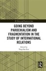 Yong-Soo Eun, Yong-Soo (Hanyang University Eun, Yong-Soo Eun, Eun Yong-Soo - Going Beyond Parochialism and Fragmentation in the Study of