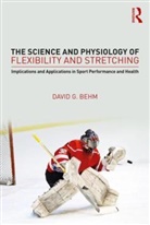 Behm, David Behm, David G. Behm - The Science and Physiology of Flexibility and Stretching