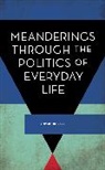 Robert Porter - Meanderings Through the Politics of Everyday Life