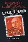 Joan Domke - Educación, Fascismo Y La Iglesia Católica En La España De Franco