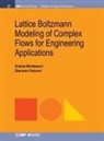 Giacomo Falcucci, Andrea Montessori - Lattice Boltzmann Modeling of Complex Flows for Engineering Applications
