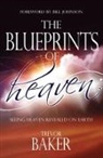 Trevor Baker - The Blueprints of Heaven: Seeing Heaven Revealed on Earth