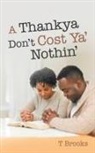 T. Brooks - A Thankya Don't Cost YA' Nothin'