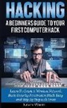 Kevin White - Hacking: A Beginners Guide to Your First Computer Hack; Learn to Crack a Wireless Network, Basic Security Penetration Made Easy