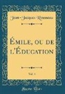 Jean-Jacques Rousseau - Émile, ou de l'Éducation, Vol. 4 (Classic Reprint)
