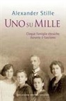 Alexander Stille - Uno su mille. Cinque famiglie ebraiche durante il fascismo