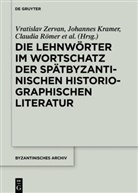Vratislav Zervan, Andrea Massimo Cuomo, Johannes Kramer, Michael Metzeltin, Bojana Pavlovic, Claudia Römer... - Die Lehnwörter im Wortschatz der spätbyzantinischen historiographischen Literatur