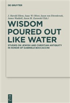 Jason Von Ehrenkrook, J. Harold Ellens, Isaac W. Oliver, Jason Von Ehrenkrook, Jason von Ehrenkrook et al, Isaa W Oliver... - Wisdom Poured Out Like Water