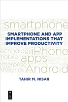 Tahir Nisar, Tahir M Nisar, Tahir M. Nisar - Smartphone and App Implementations that Improve Productivity