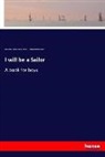 Joh Andrew, John Andrew, Natha Brown, Nathan Brown, Oliver Selwyn Felt, Louisa C et al Tuthill... - I will be a Sailor