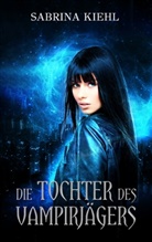 Sabrina Kiehl - Die Tochter des Vampirjägers