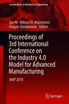 Vidosa D Majstorovic, Vidosav D Majstorovic, Dragan Djurdjanovic, Vidosav Majstorovic, Vidosav D. Majstorovic, Jun Ni - Proceedings of 3rd International Conference on the Industry 4.0 Model for Advanced Manufacturing