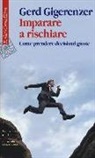 Gerd Gigerenzer - Imparare a rischiare. Come prendere decisioni giuste
