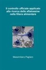 Massimiliano Pagliaro - Il Controllo Ufficiale Applicato Alla Ricerca Delle Aflatossine Nella Filiera Alimentare
