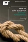 Kay Frances, Frances Kay - How to Build Successful Business Relationships