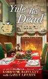 Lorraine Bartlett, Lorraine/ Leeson Bartlett, Gayle Leeson - Yule Be Dead