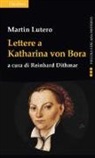 Martin Lutero, R. Dithmar - Lettere a Katharina von Bora