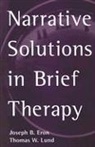 Joseph B Eron, Joseph B. Eron, Joseph B. (United States) Eron, Thomas W Lund, Thomas W. Lund - Narrative Solutions in Brief Therapy