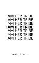 Danielle Doby - I Am Her Tribe