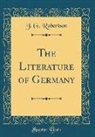J. G. Robertson - The Literature of Germany (Classic Reprint)
