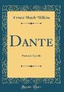 Ernest Hatch Wilkins - Dante - Poet and Apostle (Classic Reprint)