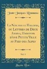 Jean-Jacques Rousseau - La Nouvelle Heloise, ou Lettres de Deux Amans, Habitans d'une Petite Ville au Pied des Alpes, Vol. 3 (Classic Reprint)