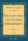 Theodore De Renesse, Théodore De Renesse - Dictionnaire des Figures Héraldiques, Vol. 7 (Classic Reprint)