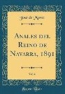 Jose De Moret, José De Moret - Anales del Reino de Navarra, 1891, Vol. 6 (Classic Reprint)