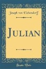 Joseph von Eichendorff - Julian (Classic Reprint)