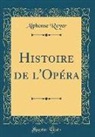 Alphonse Royer - Histoire de l'Opéra (Classic Reprint)