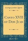 George Gordon Byron - Canto XVII of Don Juan (Classic Reprint)