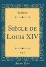 Voltaire, Voltaire Voltaire - Siècle de Louis XIV, Vol. 2 (Classic Reprint)