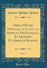 Jacques-Benigne Bossuet, Jacques-Bénigne Bossuet - Chef-d'OEuvre Oratoire, ou Choix de Sermons, Panégyriques, Et Oraisons Funèbres de Bossuet, Vol. 3 (Classic Reprint)