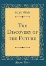 H. G. Wells - The Discovery of the Future (Classic Reprint)