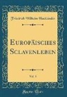 Friedrich Wilhelm Hackländer - Europäisches Sclavenleben, Vol. 3 (Classic Reprint)