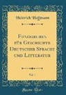 Heinrich Hoffmann - Fundgruben für Geschichte Deutscher Sprache und Litteratur, Vol. 1 (Classic Reprint)