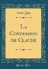 Émile Zola - La Confession de Claude (Classic Reprint)
