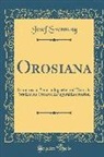 Josef Svennung - Orosiana: Syntaktische Semasiologische Und Kritische Studien Zu Orosius; Inauguraldissertation (Classic Reprint)