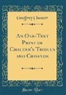 Geoffrey Chaucer - An One-Text Print of Chaucer's Troilus and Criseyde (Classic Reprint)