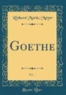 Richard Moritz Meyer - Goethe, Vol. 1 (Classic Reprint)
