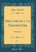 Max Kretzer - Irrlichter und Gespenster, Vol. 1 - Volksroman (Classic Reprint)