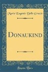 Marie Eugenie Delle Grazie - Donaukind (Classic Reprint)