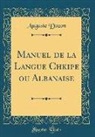 Auguste Dozon - Manuel de la Langue Chkipe ou Albanaise (Classic Reprint)