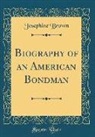 Josephine Brown - Biography of an American Bondman (Classic Reprint)