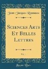 Jean-Jacques Rousseau - Sciences Arts Et Belles Lettres, Vol. 1 (Classic Reprint)