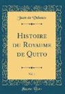 Juan De Velasco - Histoire du Royaume de Quito, Vol. 1 (Classic Reprint)