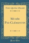 Ennio Quirino Visconti - Musée Pie-Clémentin (Classic Reprint)