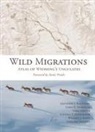 Matthew J. Kauffman, James E. Meacham, Emilene Ostlind, William J. Rudd, Hall Sawyer, Alethea Y. Steingisser - Wild Migrations: Atlas of Wyoming's Ungulates