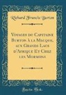 Richard Francis Burton - Voyages du Capitaine Burton à la Mecque, aux Grands Lacs d'Afrique Et Chez les Mormons (Classic Reprint)
